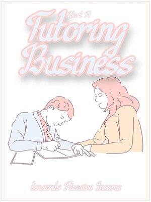 cover image of Start a Tutoring Business Towards Passive Income